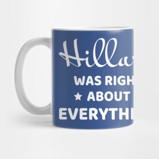Hillary was right about everything (white text) Mug